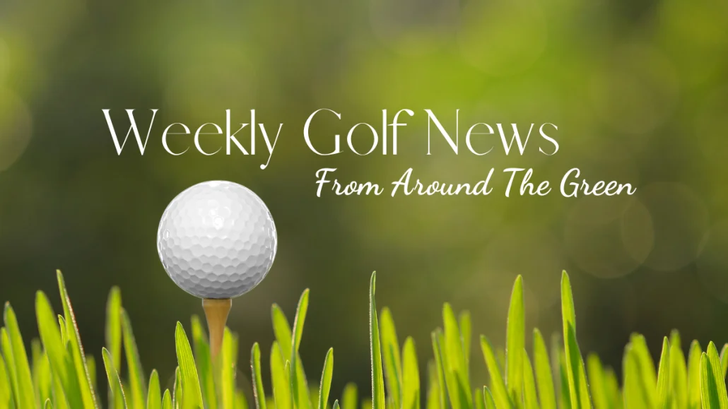 Weekly Golf News From Around the Green